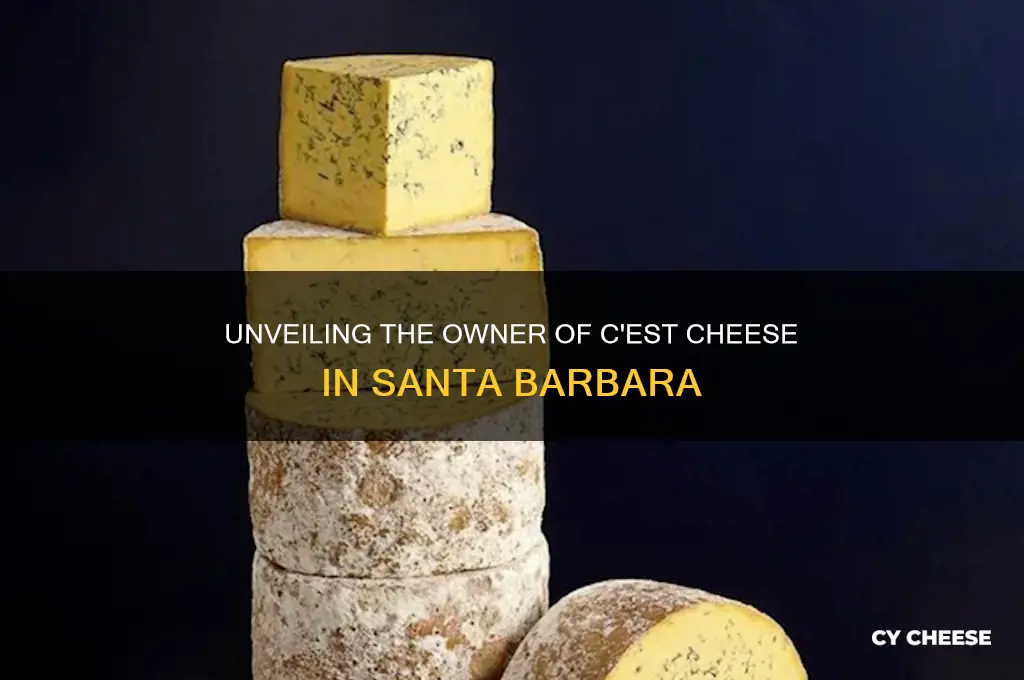 who owns c est cheese in santa barbara