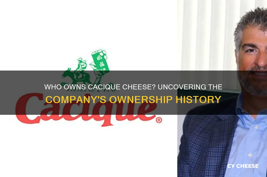 who owns cacique cheese