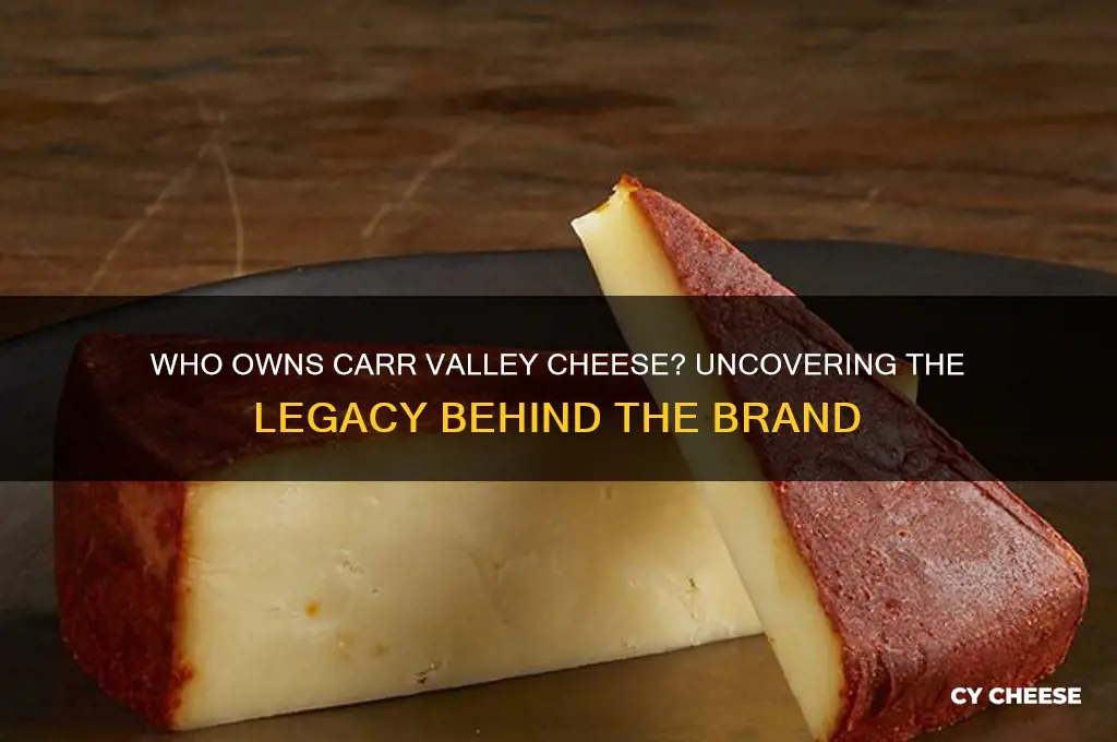 who owns carr valley cheese