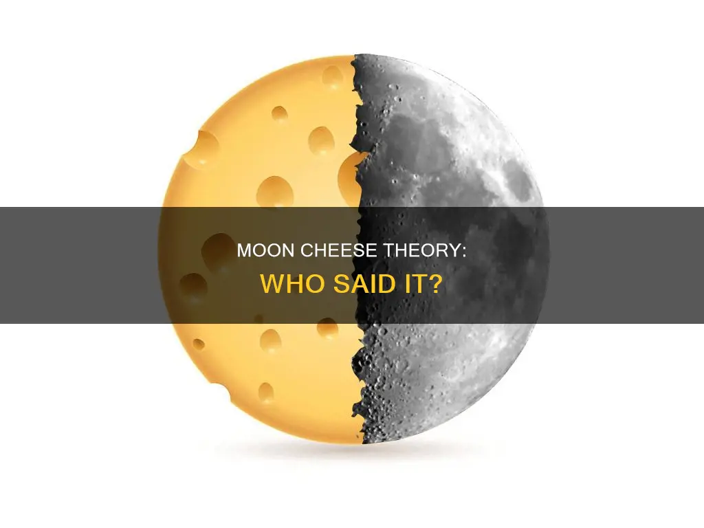 who said the moon is made of cheese