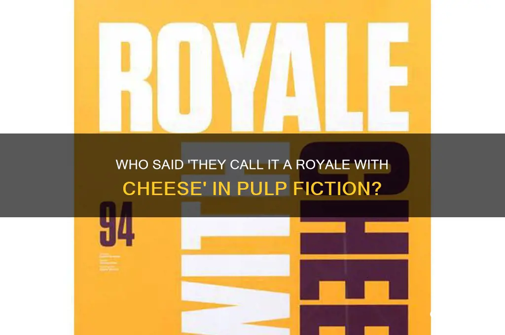 who said they call it a royale with cheese