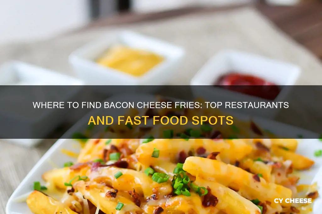 who sells bacon cheese fries