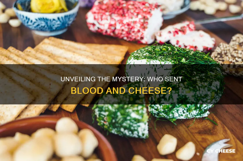 who sent blood and cheese