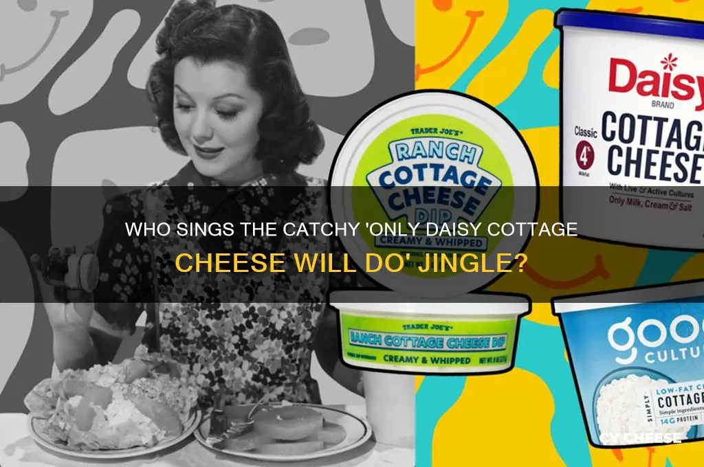 who sings only daisy cottage cheese will do