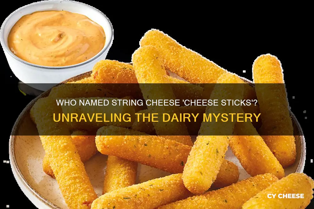 who the hell called string cheese cheese sticks