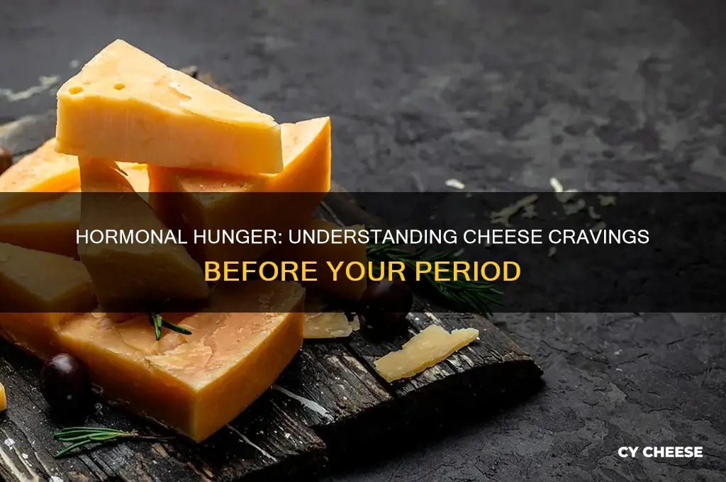 why am i craving cheese before my period