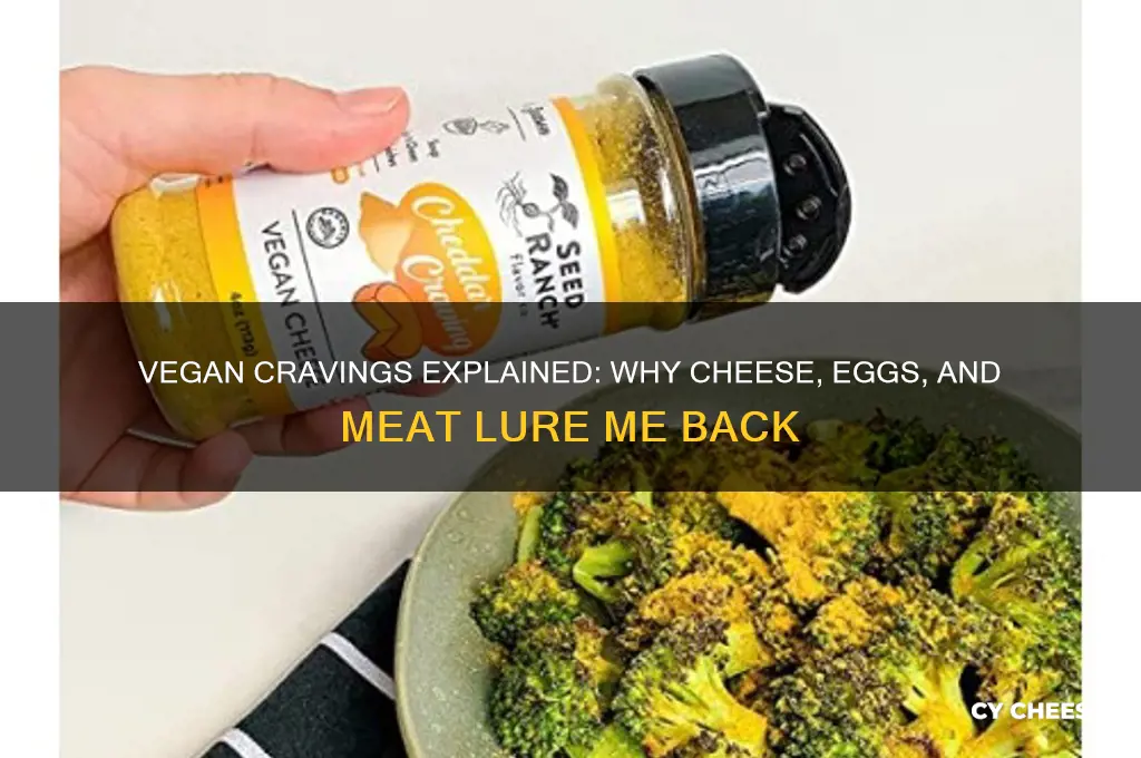 why am i craving cheese eggs and meat longtime vegan
