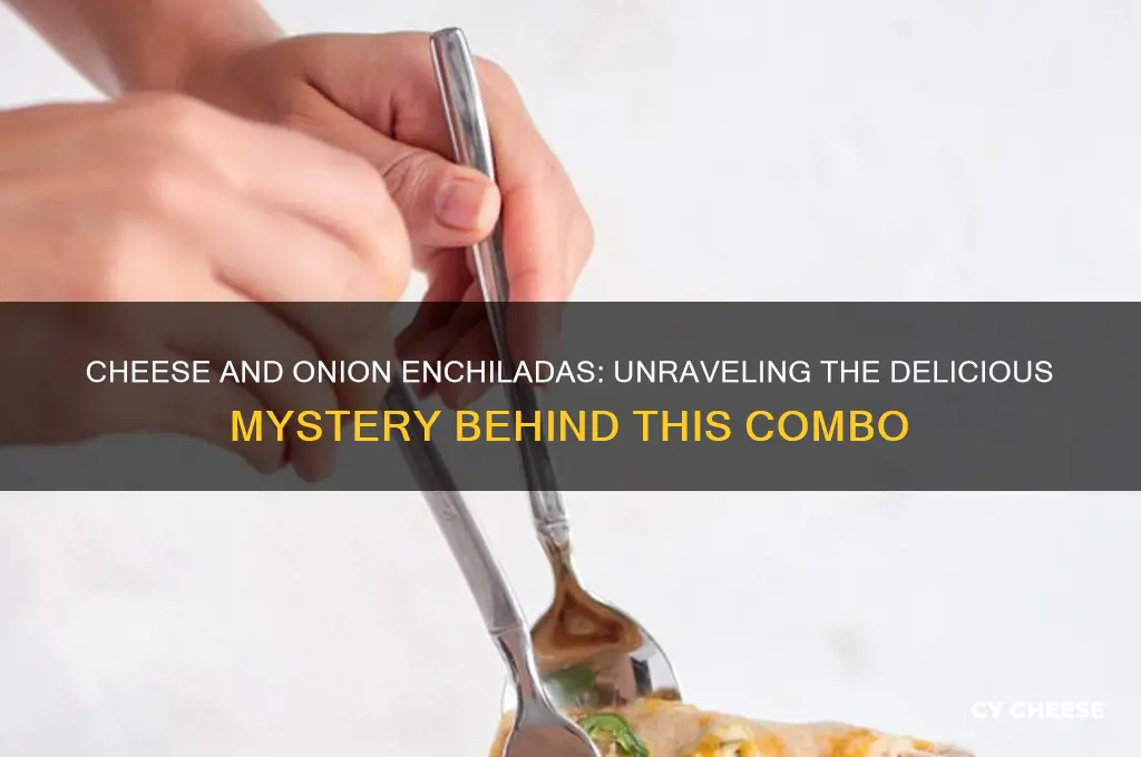 why are cheese and onion enchiladas a thing