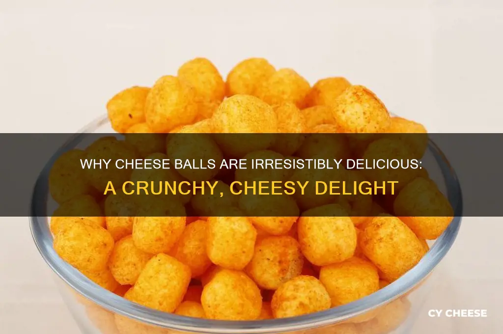 why are cheese balls so good