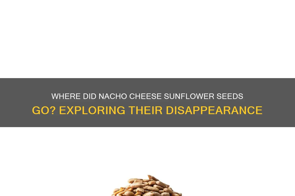why are nacho cheese sunflower seeds not solkld anymore