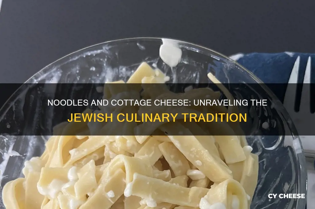 why are noodles and cottage cheese jewish