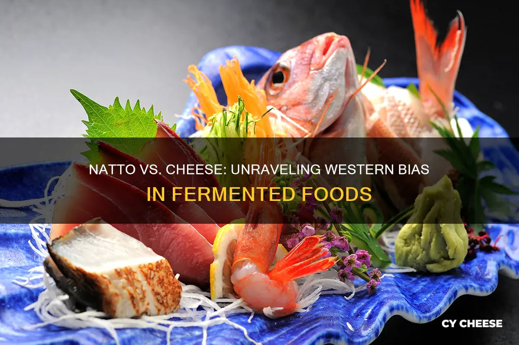 why are westerners biased against natto but not cheese