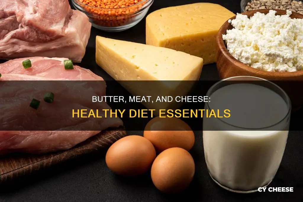 why butter meat and cheese belong in a healthy diet