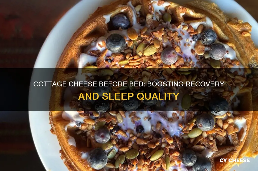 why cottage cheese before bed