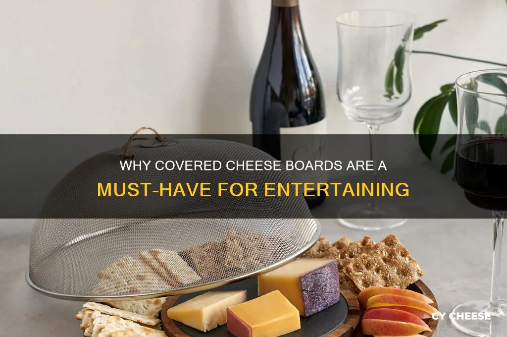 why covered cheese boards
