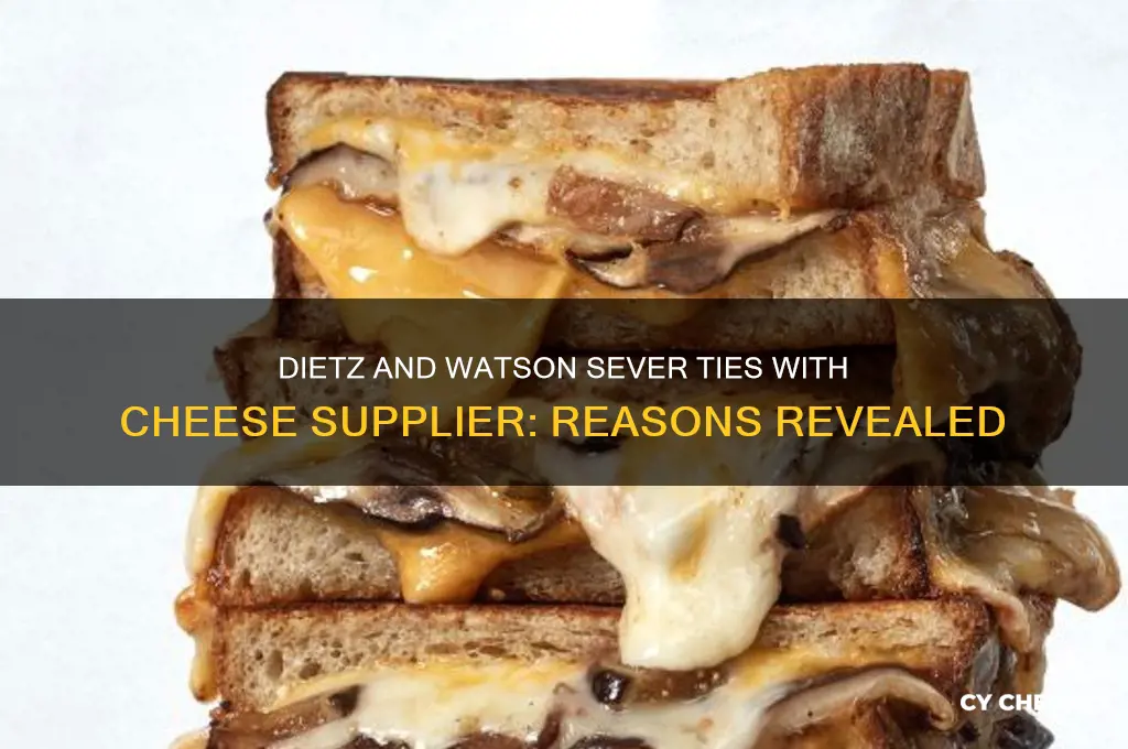 why did dietz and watson end relationship with cheese supplier