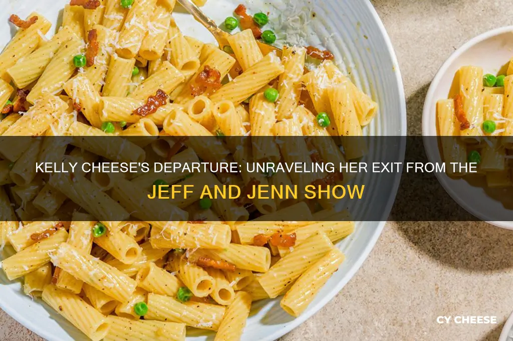 why did kelly cheese leave the jeff and jenn show