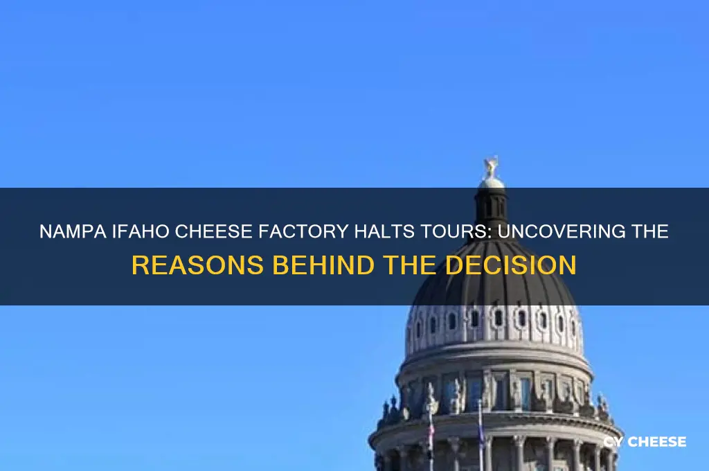 why did the nampa ifaho cheese factort stop giving tours