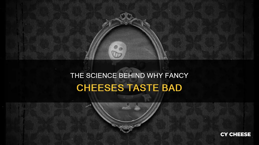 why do fancy cheese taste bad