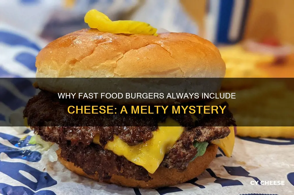 why do fast food burgers always have cheese on htem