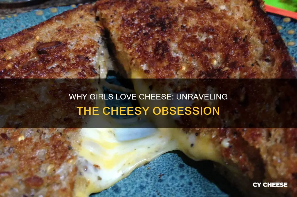 why do girls like cheese so much