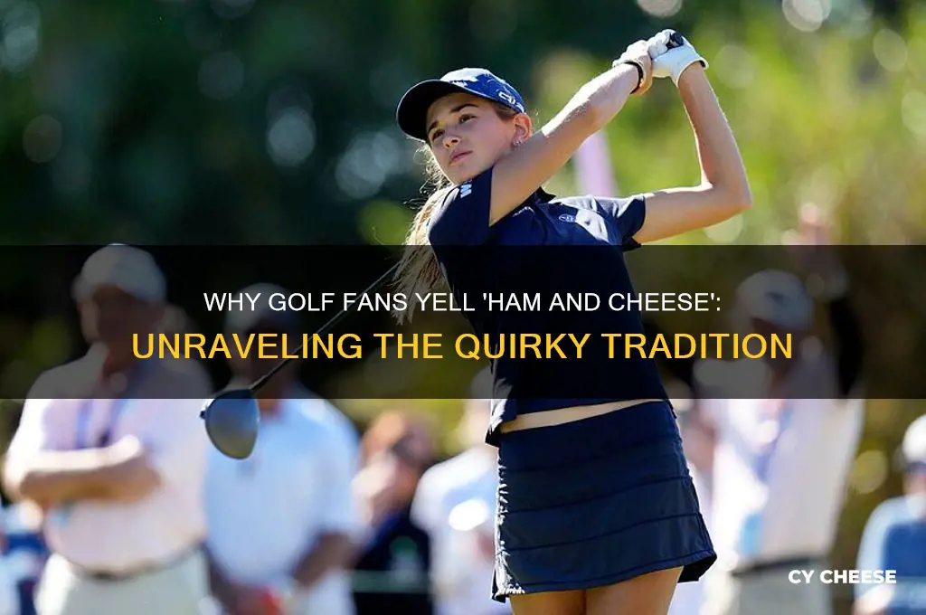 why do golf fans shout ham and cheese