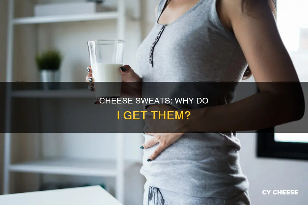 why do i get cheese sweats