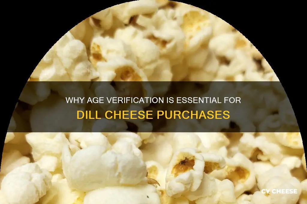 why do i need age verifcation for dill cheese