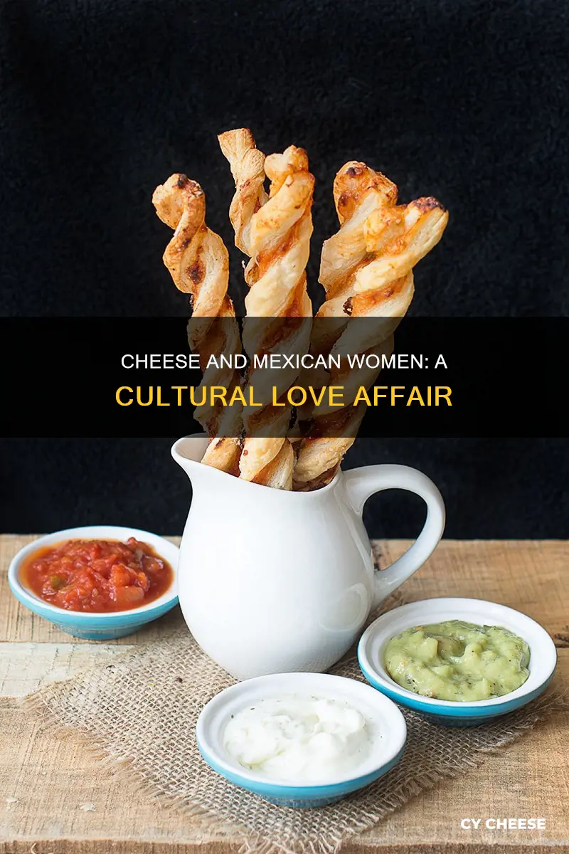 why do mexican girls like cheese