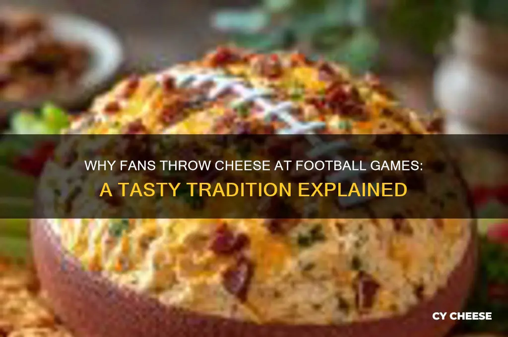 why do they throw cheese at football games