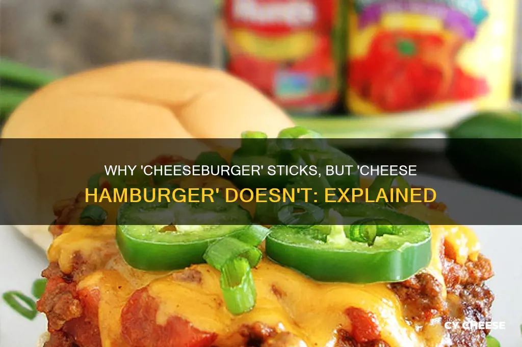 why do we call them cheeseburgersbut not cheese hamburgers