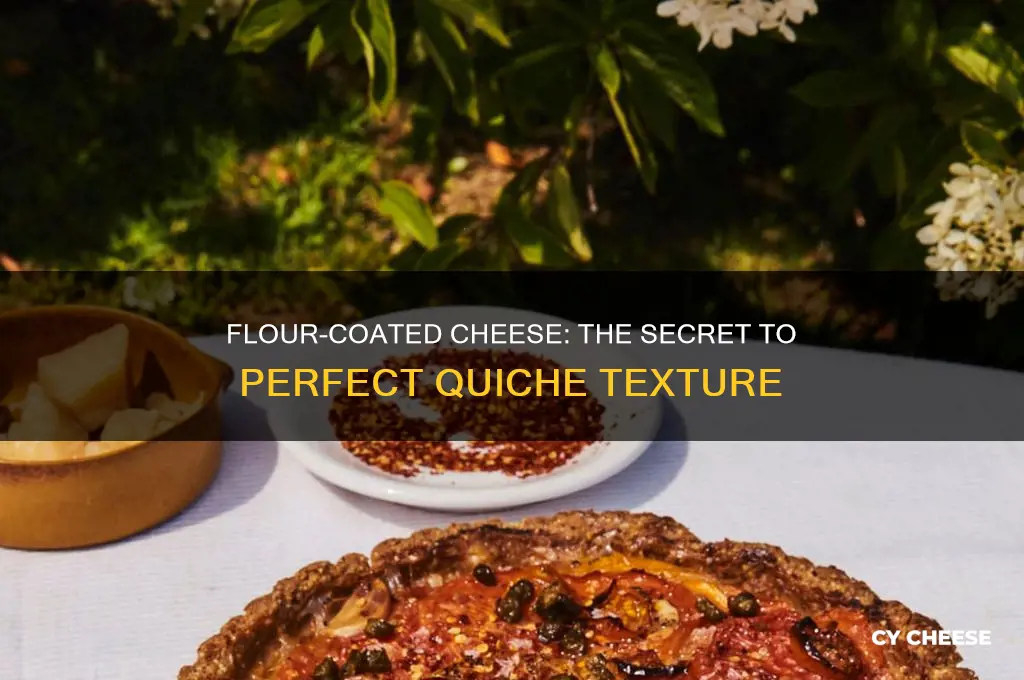 why do you flour cheese in a quiche