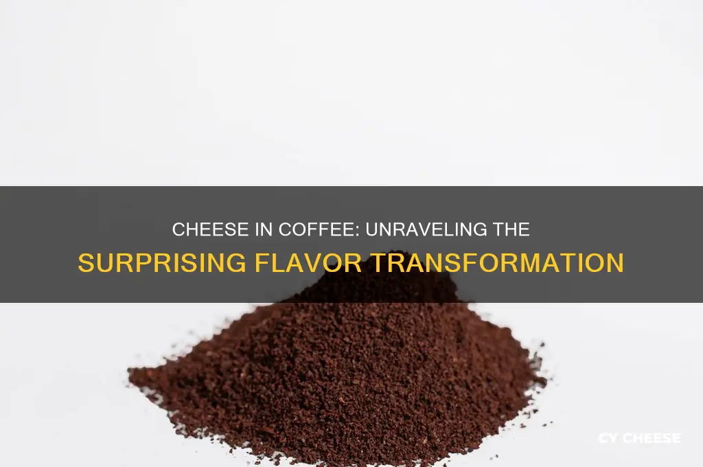 why does adding cheese to coffee change both so much