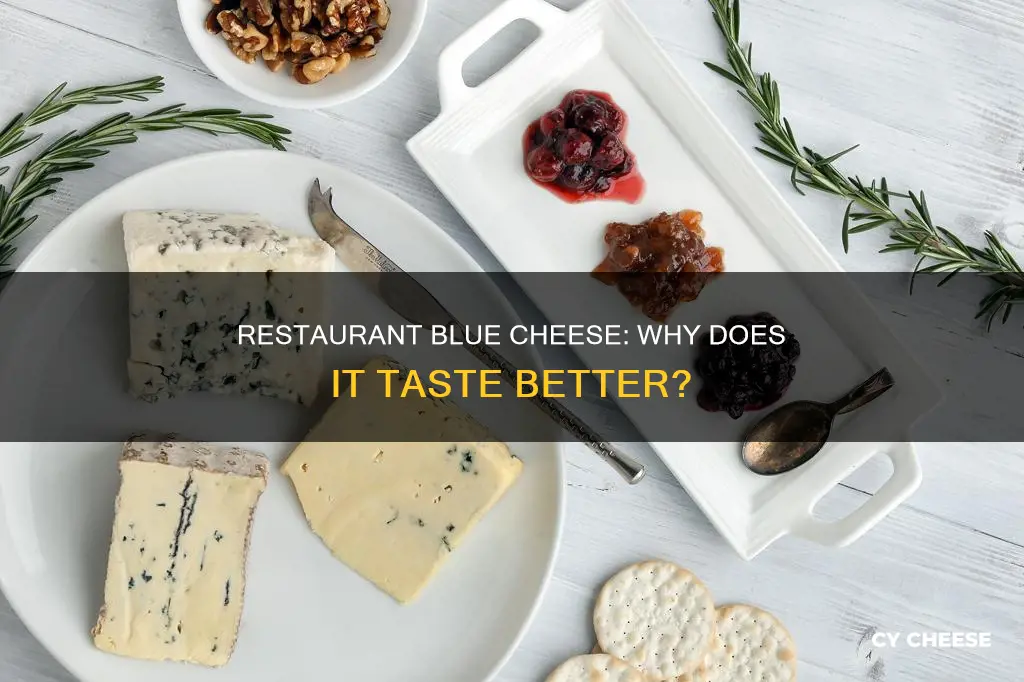 why does blue cheese taste different at a resaurant