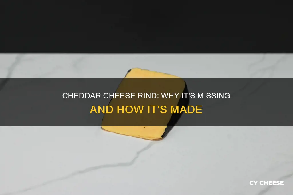 why does cheddar cheese not have a rind