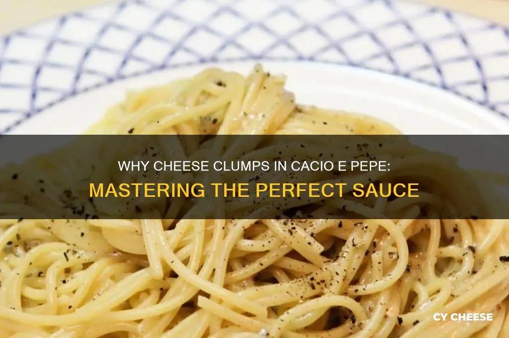 why does cheese clump in cacio e pepe