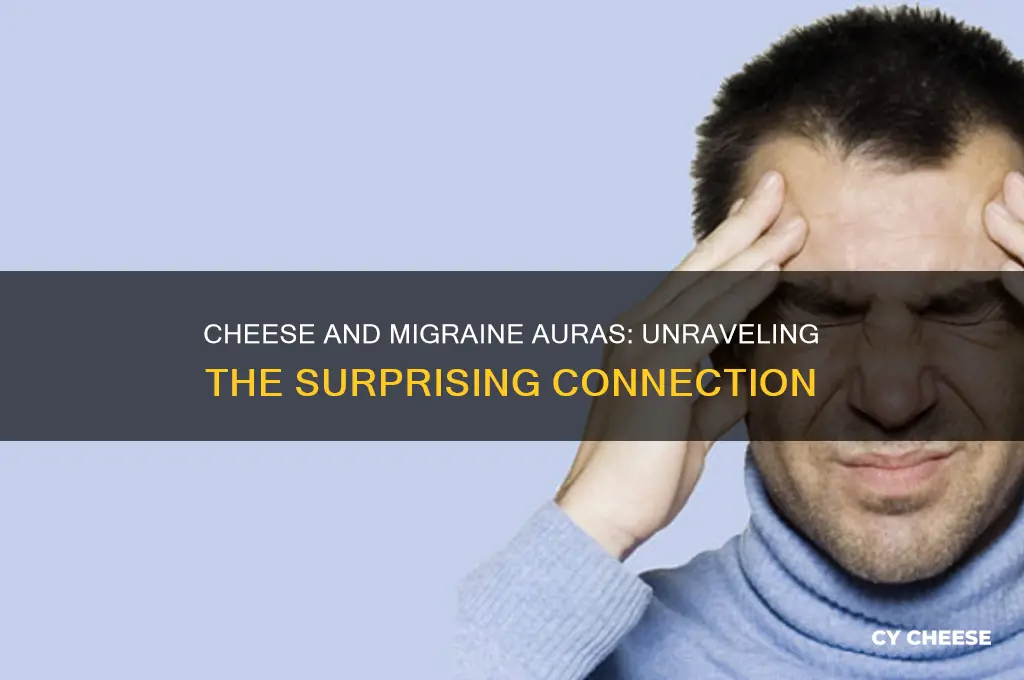 why does cheese give me a migraine aura