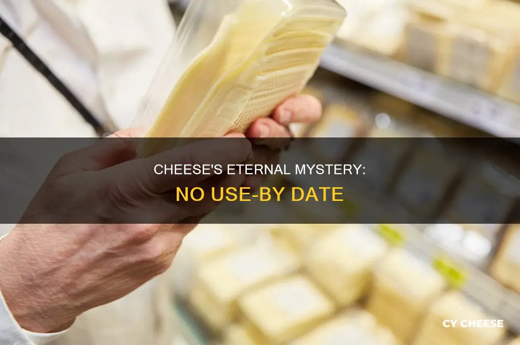 why does cheese not have a use by date