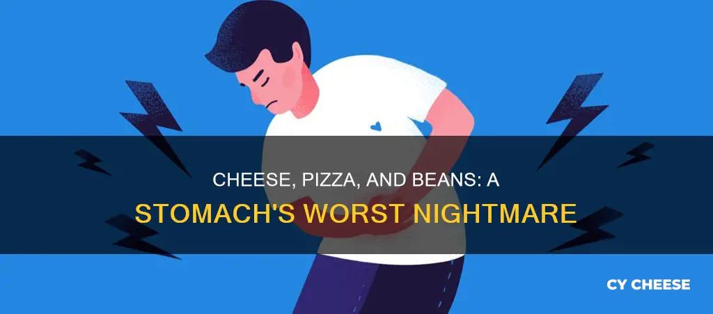 why does cheese pizza and beans upset my stomach