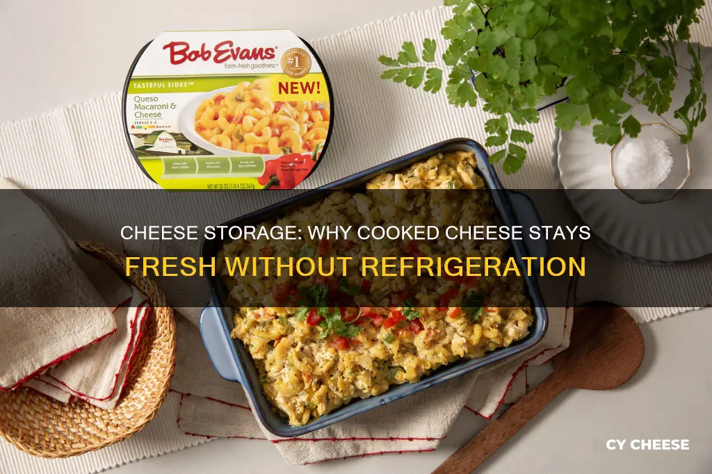 why does cooked cheese not need refrigeration