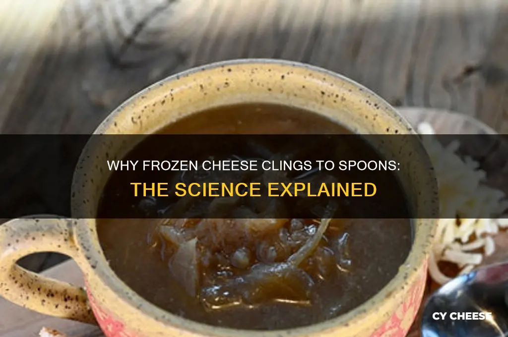 why does frozen cheese stick to the spoon