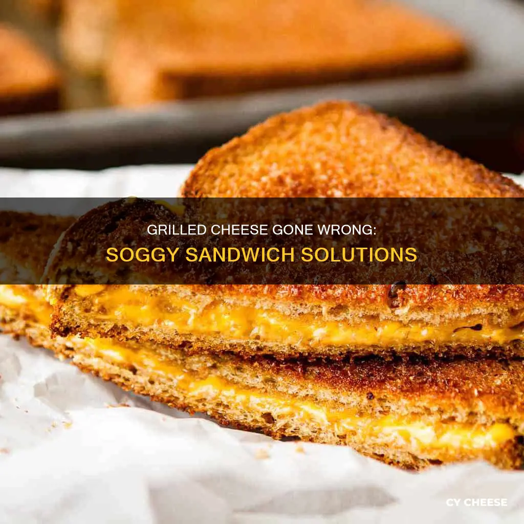 why does my grilled cheese get soggy