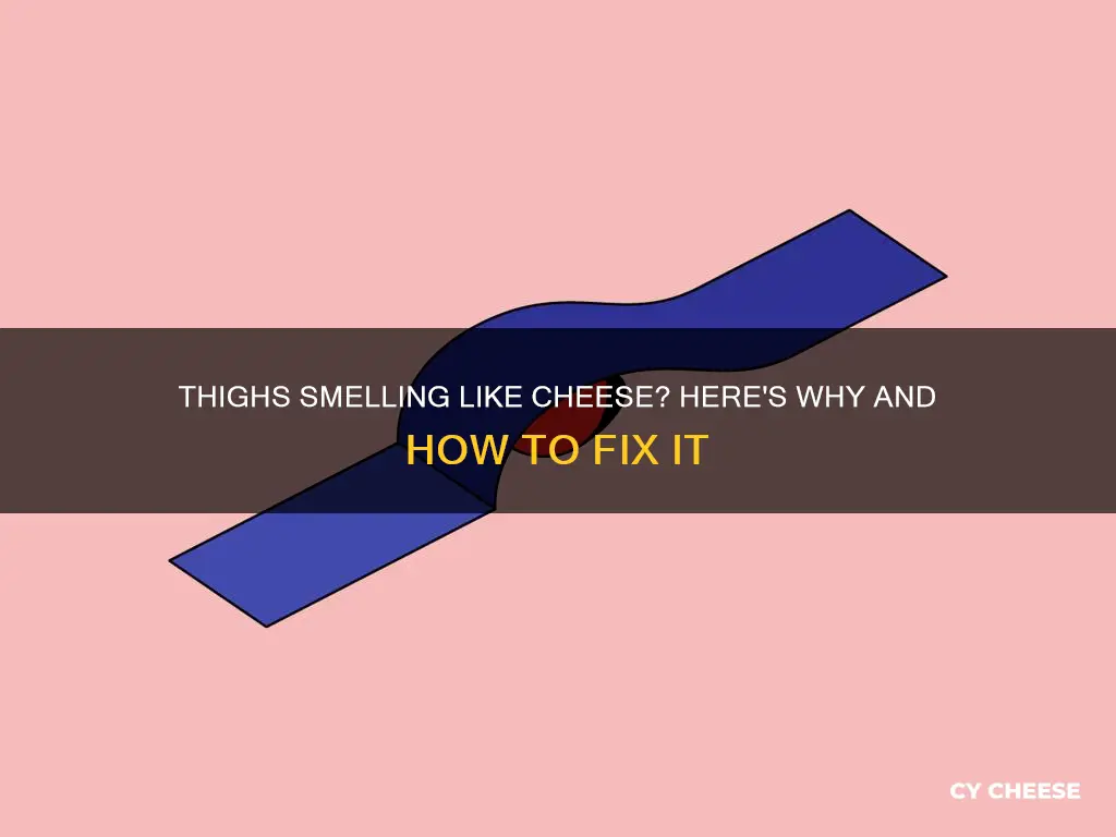 why does my inner thigh smell like cheese