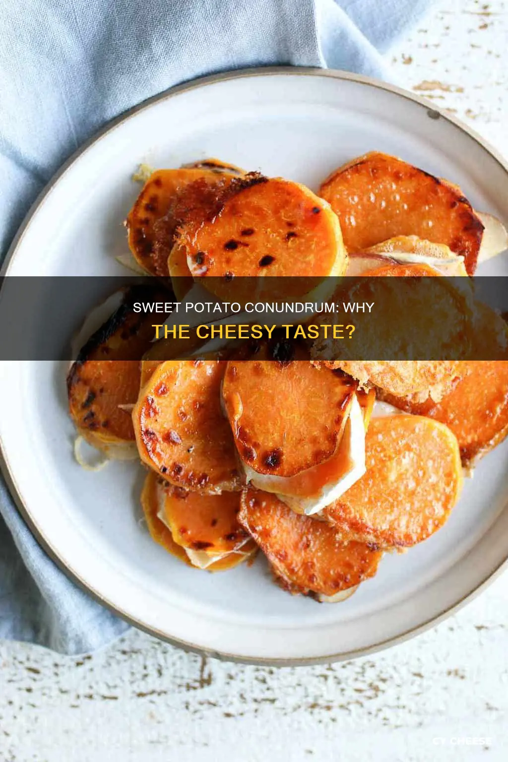 why does my sweet potato tastes like cheese