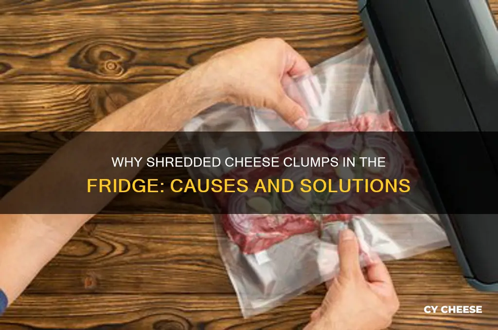 why does shredded cheese clump in the fridge