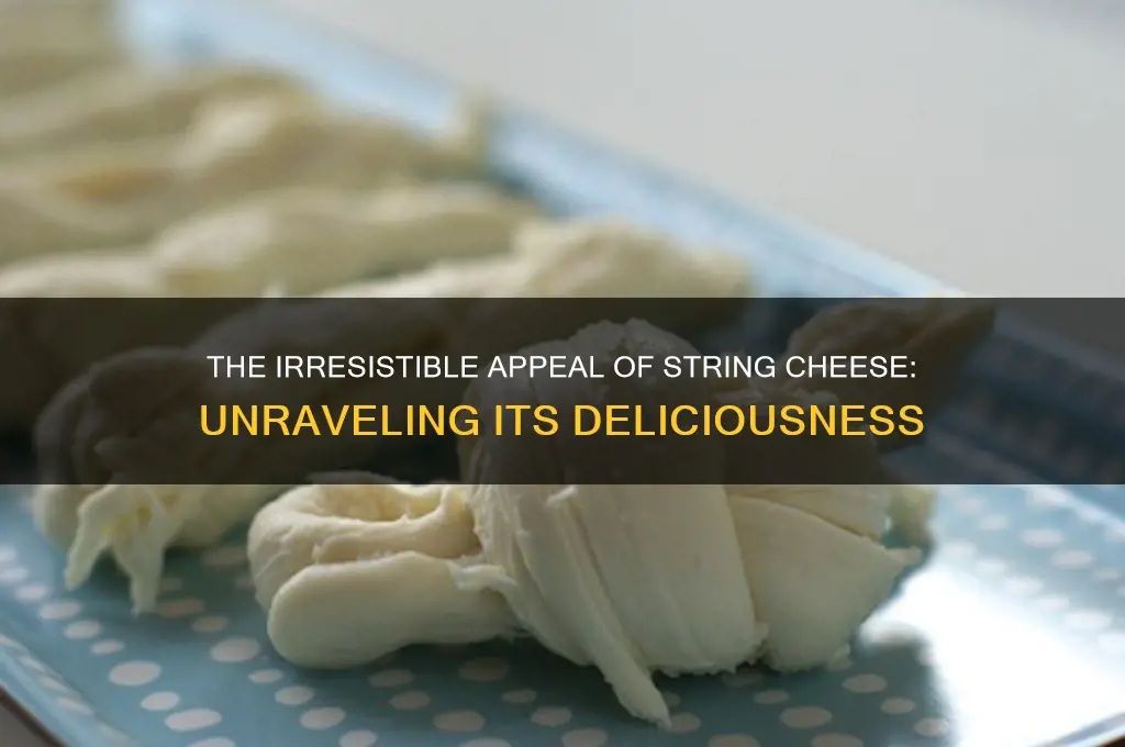 why does string cheese taste so good