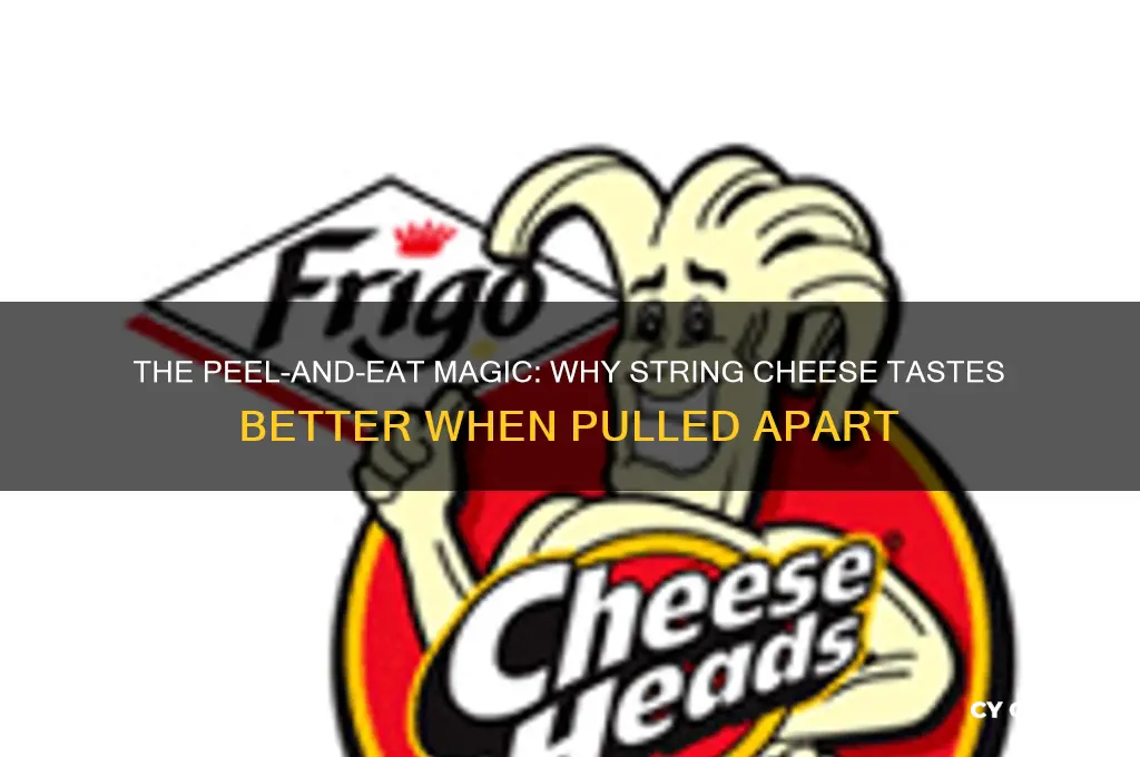 why does string cheese taste so much better when peeled