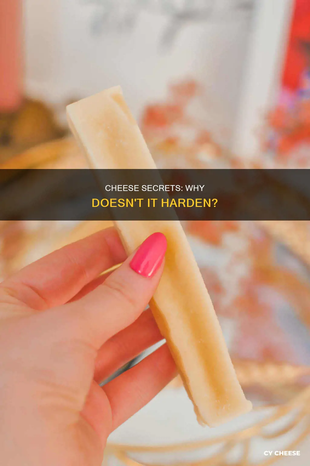 why doesnt cheese get hard on the table