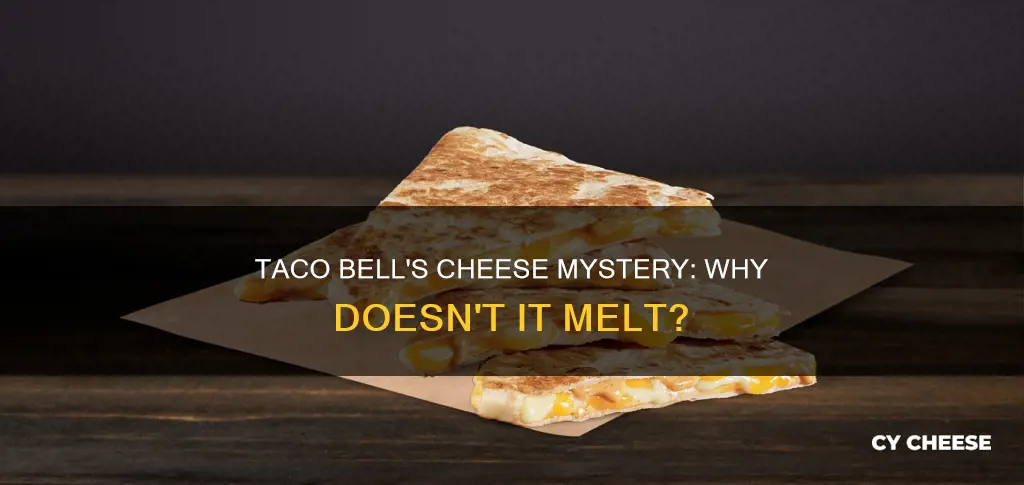 why doesnt taco bell cheese melt