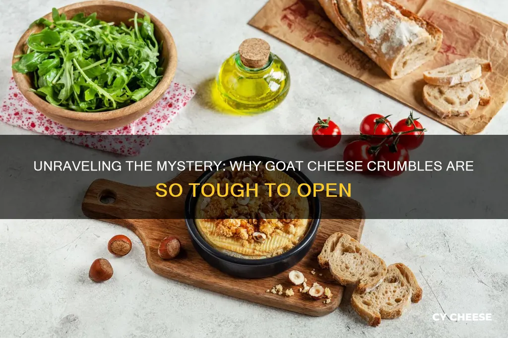 why goat cheese crumbles always impossible to open